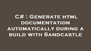 C# : Generate html documentation automatically during a build with Sandcastle
