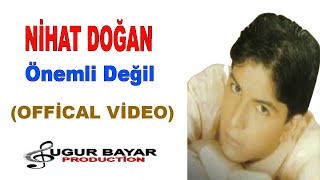 Nihat Doğan - Önemli Değil (Official Music Audio)