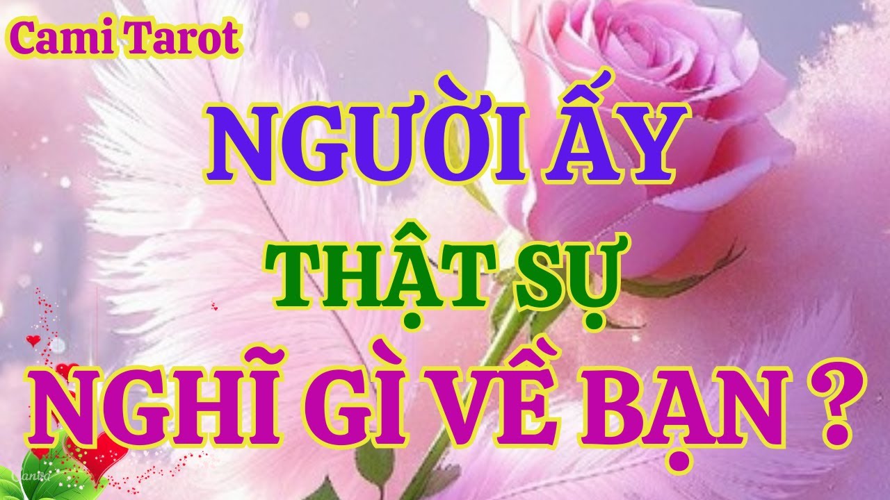 Người ấy thật sự nghĩ gì về bạn @tarot