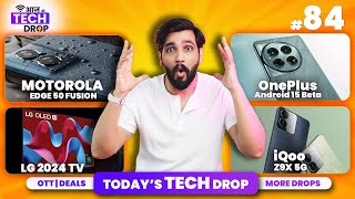 Tech Drop #84: LG OLED TV 2024 | Motorola Edge 50 Fusion | OnePlus Android 15 | iQOO Z9x 5G | CMF