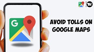 How to Avoid Tolls on Google Maps