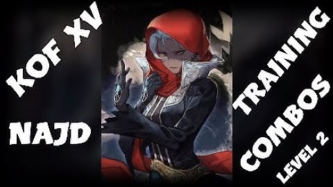 KOF XV  NAJD (Level 2) TRAINING COMBOS #02