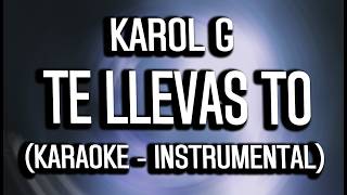 KAROL G - Te llevas To (KARAOKE - INSTRUMENTAL)