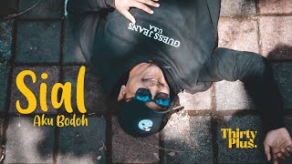 ThirtyPlus - Sial Aku Bodoh (Official Music Video)