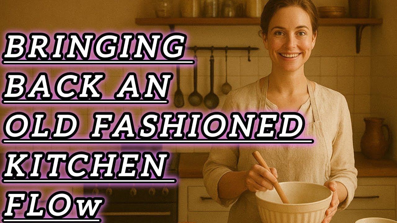 How to Create an Old-Fashioned Kitchen Flow for Your Family~A Peaceful Home Starts With The Kitchen