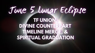 LUNAR ECLIPSE “TWIN FLAME UNION” - DIVINE COUNTERPARTS MERGE TIMELINES