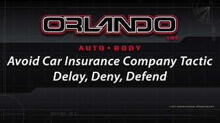 How To Avoid Insurance Company Delay, Deny, Defend Tactics When Needing Vehicle Repair