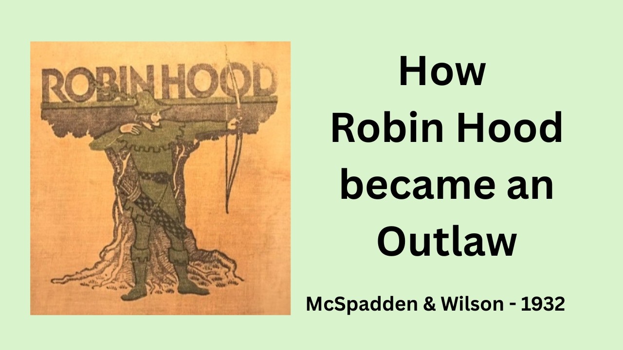 Ch. I - How Robin Hood became an Outlaw. ROBIN HOOD AND HIS MERRY OUTLAWS (1932).
