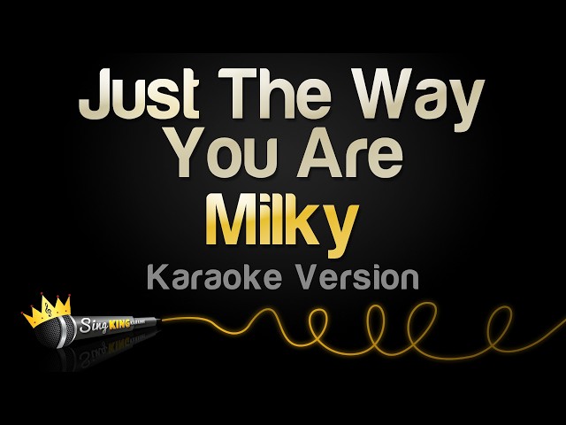 Milky - Just The Way You Are (Karaoke Version)