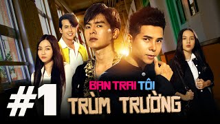 BẠN TRAI TÔI TRÙM TRƯỜNG | TẬP 1 | BÙI TẤN HẢO, STEVEN NGUYỄN | PHIM HỌC SINH HÀNH ĐỘNG