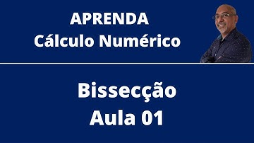 MÉTODO DA BISSECÇÃO: A Chave para Encontrar Raízes de Funções - Aula 01 | CÁLCULO NUMÉRICO