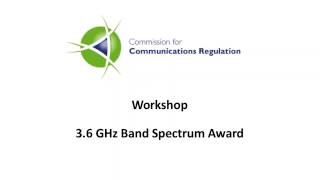 ComReg Workshop on the 3.6 GHz Band Spectrum Award