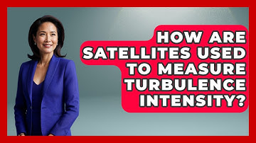 How Are Satellites Used To Measure Turbulence Intensity? - Weather Watchdog