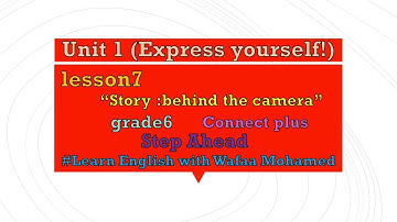 Unit1(Express yourself) lesson7 (Story: behind the camera) connect plus grade6 first term