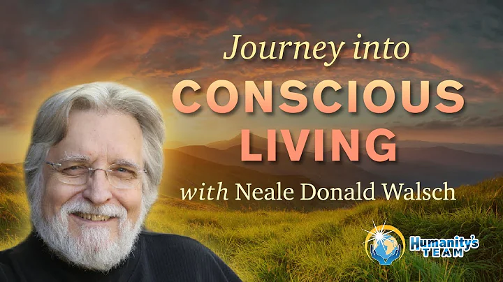 Journey into Conscious Living with Neal Donald Wal...