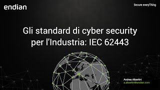 Endian Webinar: Gli standard di cyber security per l'Industria: IEC 62443
