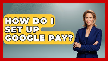 How Do I Set Up Google Pay? - Be App Savvy