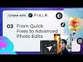 From Quick Fixes to Advanced Photo Edits with Pixlr!