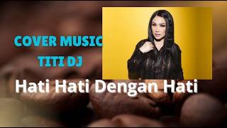 Titi DJ & Ruth Sahanaya -  Hati Hati Dengan Hati -  Lirik Musik