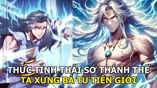 Bị Phế Tu Vi Ta Thức Tỉnh Thái Sơ Thánh Thể Trở Thành Thánh Tôn Bá Đạo| Review Truyện Tranh