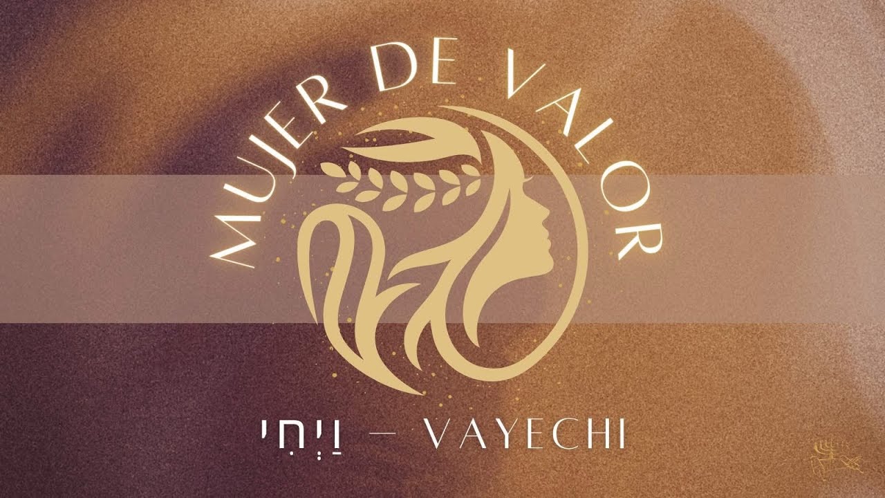 Parasha Vayechi - Mujer de Valor - Enero 3, 2026