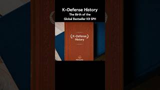 K-Defense History – K9, Redefining the Future of K-Defense