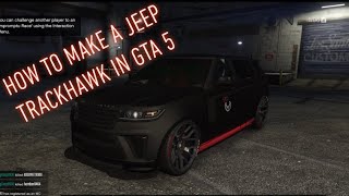 How to make a jeep trackhawk in GTA 5!