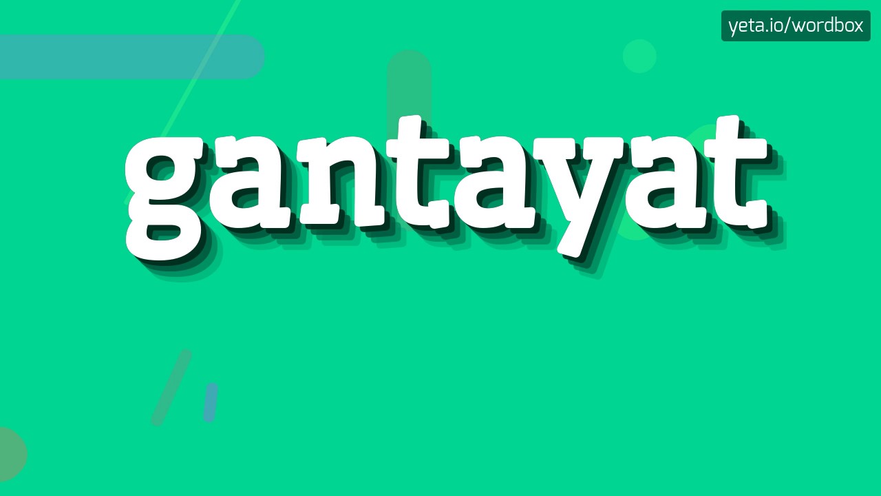 КАК СКАЗАТЬ ГАНТАЯТ?  