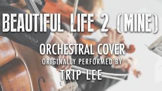 "BEAUTIFUL LIFE 2 (MINE)" BY TRIP LEE (ORCHESTRAL COVER TRIBUTE) - SYMPHONIC POP