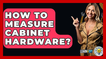 How To Measure Cabinet Hardware? - LearnToDIY360.com