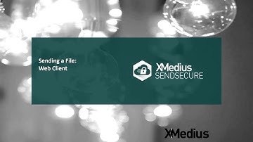 XM SendSecure Tutorial: How to Send a File using a Web Client