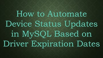 How to Automate Device Status Updates in MySQL Based on Driver Expiration Dates