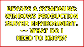 Celebrity DevOps & SysAdmins: Windows production server environment. -- What do I need to know? Net Worth