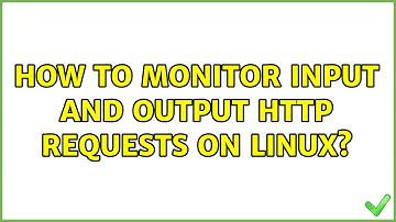 How to monitor input and output HTTP requests on Linux? (2 Solutions!!)