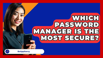 Which Password Manager Is The Most Secure? - Be App Savvy