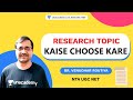 Research Topic Kaise Choose Kare | NTA UGC NET | Dr. Venudhar Routiya | Unacademy live