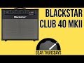 Blackstar Club 40 MKII Amp Demo - MartyMusic Gear Thursday