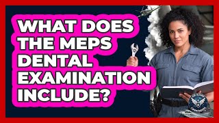 What Does The MEPS Dental Examination Include