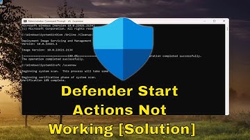 Windows Defender Start Actions Not Working [Solution]