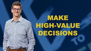 Make High-Value Decisions