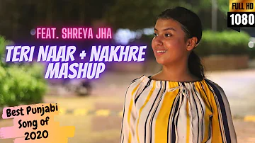 Teri Naar + Nakhre Mashup | Feat. Shreya Jha | Female Version | Riya | Nikk | Best Punjabi Song