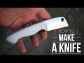 How to make a knife How to make a knife