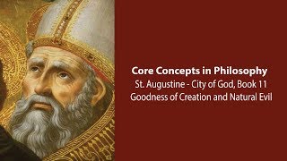 Augustine, City of God bk 11 | Goodness of Creation and Natural Evil | Philosophy Core Concepts