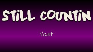 Yeat - Still Countin (Lyrics) | Racks came in, I was still in the Tonka, ha