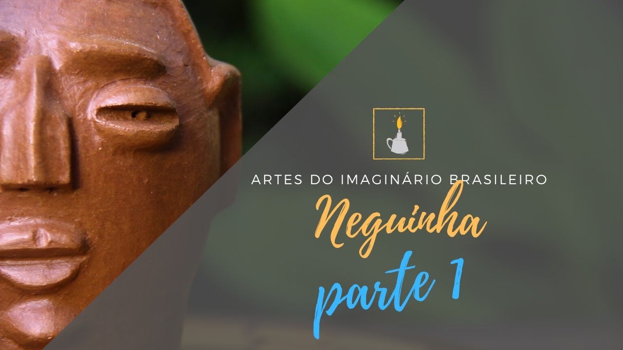 Artes do Imaginário Brasileiro - Mestra Neguinha - Parte 1