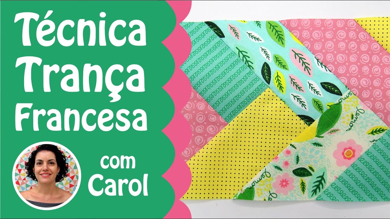 Passo a Passo Tecnica Trança Francesa Patchwork com Carol Buselli - Loja Tear