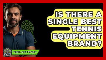 Is There A Single Best Tennis Equipment Brand? - The Racket Xpert