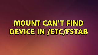 Ubuntu: Mount can't find device in /etc/fstab (2 Solutions!!)