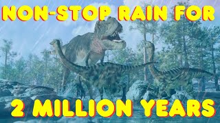 NonStop Rain for 2 Million Years Led to the Reign of Dinosaurs