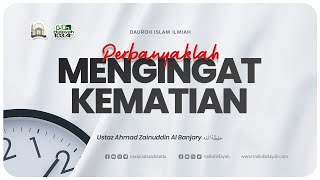 Ustadz Ahmad Zainuddin Al Banjary - Perbanyaklah Mengingat Kematian
